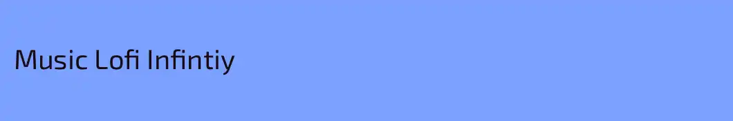 Music Lofi Infintiy